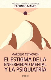 [Cetkovich Marcelo - PAIDOS] El Estigma De La Enfermedad Mental Y La Psiquiatria
