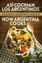 Asi Cocinan Los Argentinos How Argentina Cooks
