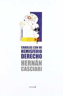 CHARLAS CON MI HEMISFERIO DERECHO (COLECCION CASCIARI 1)