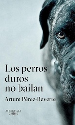 [ Pérez Reverte, Arturo - ALFAGUARA] Los Perros Duros No Bailan
