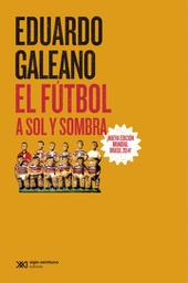 [Eduardo Galeano - SIGLO XXI] El futbol a sol y sombra