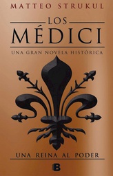[Strukul Matteo - EDICIONES B] Una Reina Al Poder ( Libro 3 De Los Medici )
