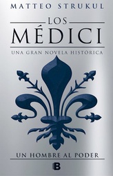 [Strukul Matteo - EDICIONES B] Un hombre al poder - Los Medici 2