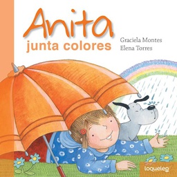 [Montes Graciela - Loqueleo] Anita junta colores (Tapa dura)