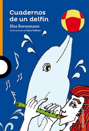 [Elsa Bornemann - Loqueleo] Cuadernos de un delfin