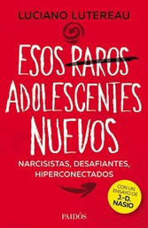 [Lutereau Luciano - PAIDOS] ESOS RAROS ADOLESCENTES NUEVOS NARCICISTAS DESAFIANTES HIPERCONECTADOS