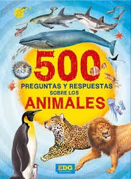 [EDG EDICIONES] 500 PREGUNTAS Y RESPUESTAS SOBRE LOS ANIMALES