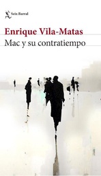 [ Vila Matas Enrique - SEIX BARRAL] Mac Y Su Contratiempo