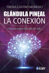 [ Castro Moreno Fresia - KIER] Glandula Pineal La Conexion