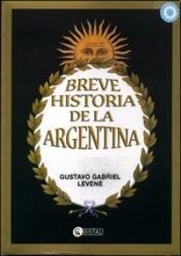 [LEVENE GUSTAVO GABRIEL - DISTAL] BREVE HISTORIA DE LA ARGENTINA