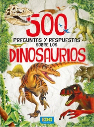 [EDG Ediciones] 500 preguntas y respuestas sobre los dinosaurios