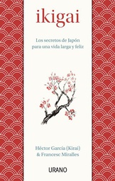 [GARCIA HECTOR / MIRALLES FRANCESC - URANO] Ikigai: Los secretos de Japón para una vida larga y feliz