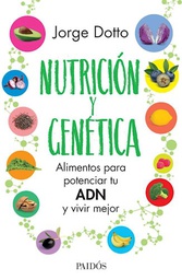 [Dotto Jorge - PAIDOS] NUTRICION Y GENETICA ALIMENTOS PARA POTENCIAR TU ADN Y VIVIR MEJOR