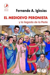 [Iglesias Fernando Adolfo - DEL ZORZAL] MEDIOEVO PERONISTA Y LA LLEGADA DE LA PESTE