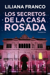 [Liliana Franco - SUDAMERICANA] Secretos de la casa rosada