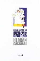 [Casciari Hernan - ORSAI] CHARLAS CON MI HEMISFERIO DERECHO (COLECCION CASCIARI 1)
