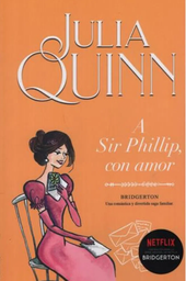 [Julia Quinn - TITANIA] A Sir Phillip con amor (Bridgerton 5)