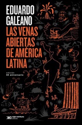 [Eduardo Galeano - SIGLO XX1] Las venas abiertas de America Latina (Ed. 2021)