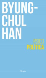 [Byung-Chul Han - HERDER] Psicopolitica Nva. Edicion